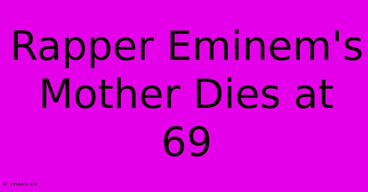 Rapper Eminem's Mother Dies At 69