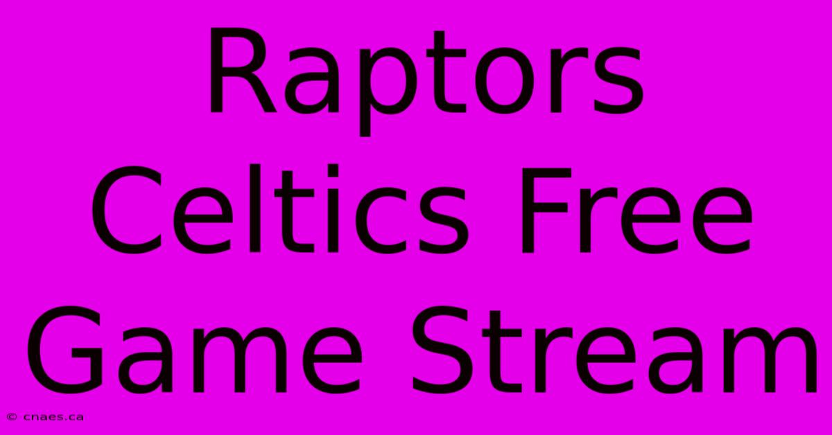 Raptors Celtics Free Game Stream