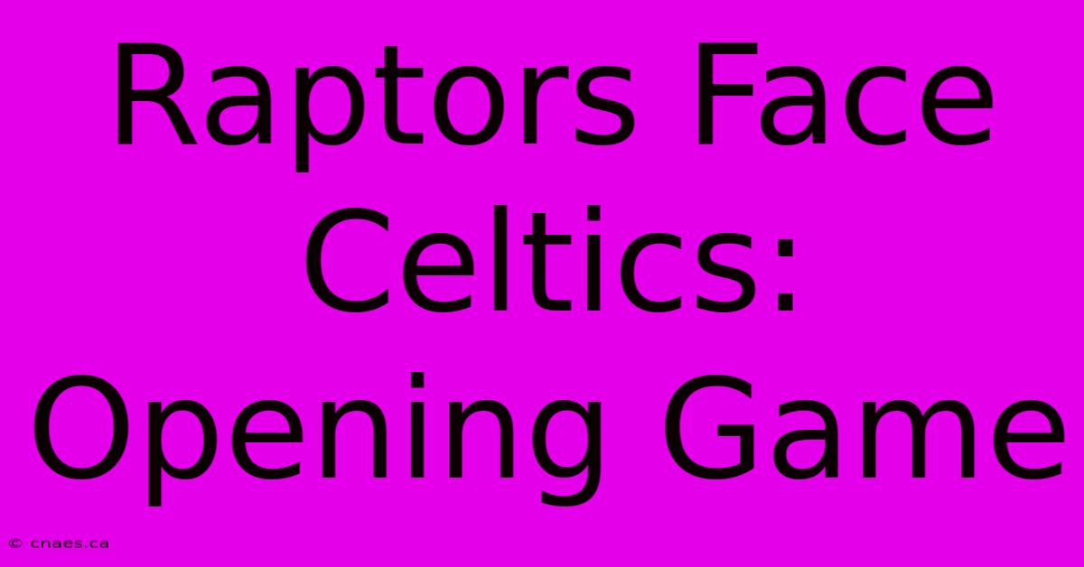 Raptors Face Celtics:  Opening Game