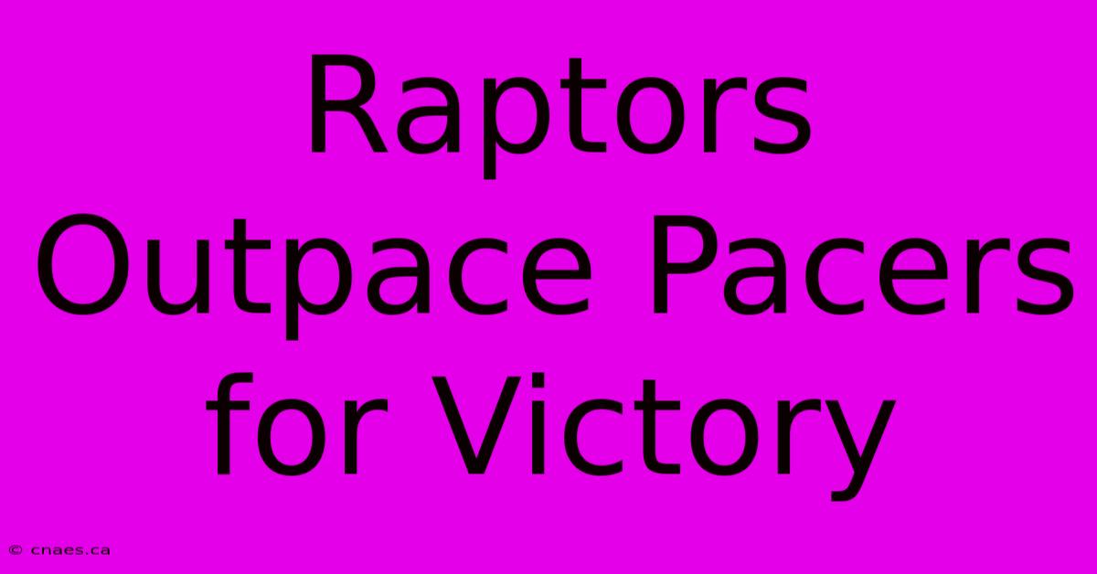 Raptors Outpace Pacers For Victory