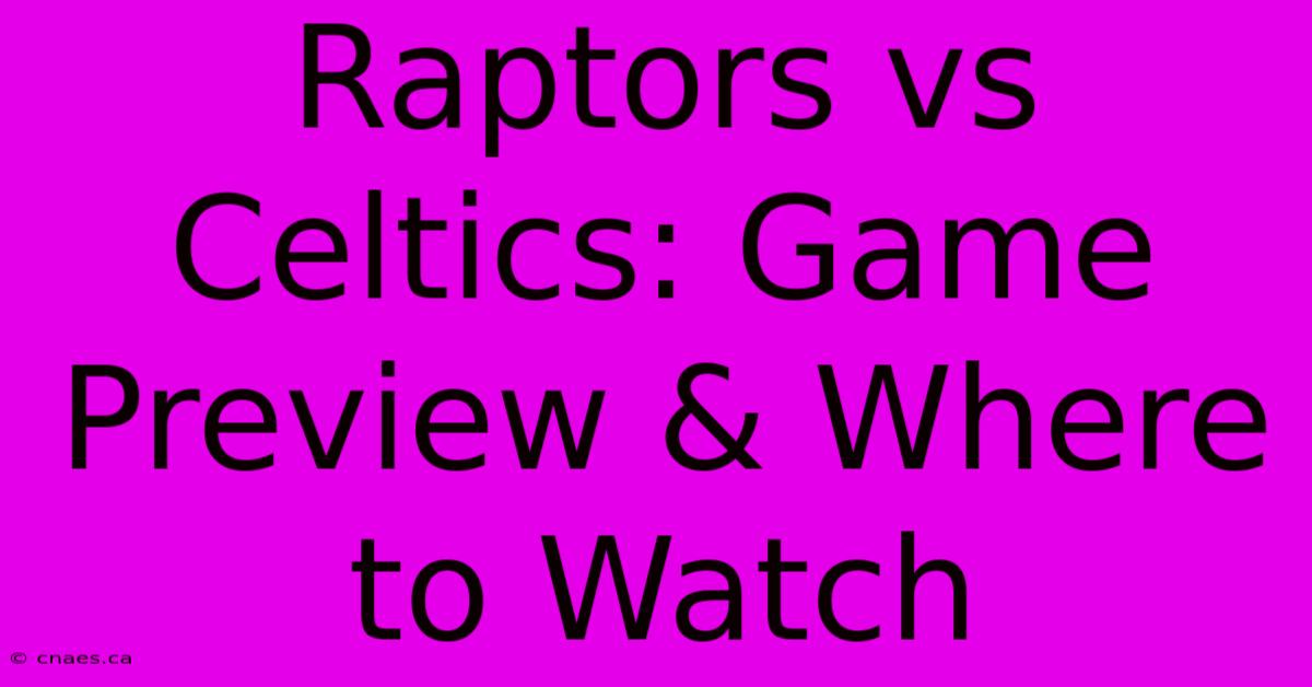 Raptors Vs Celtics: Game Preview & Where To Watch