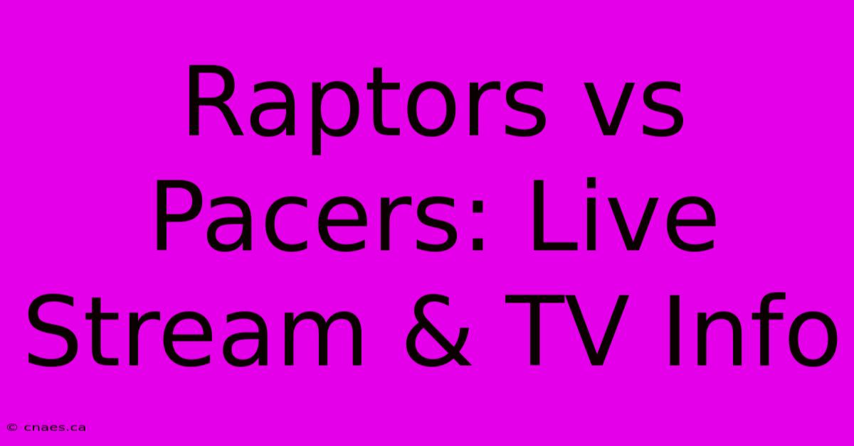 Raptors Vs Pacers: Live Stream & TV Info