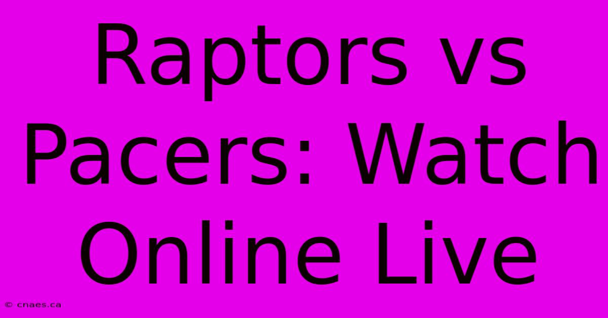 Raptors Vs Pacers: Watch Online Live