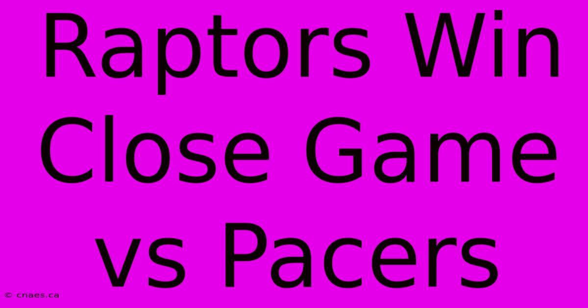 Raptors Win Close Game Vs Pacers