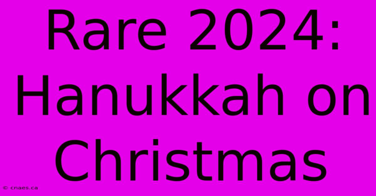 Rare 2024: Hanukkah On Christmas