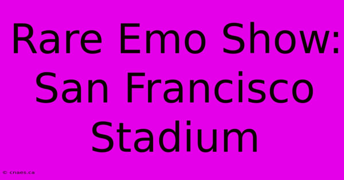 Rare Emo Show: San Francisco Stadium