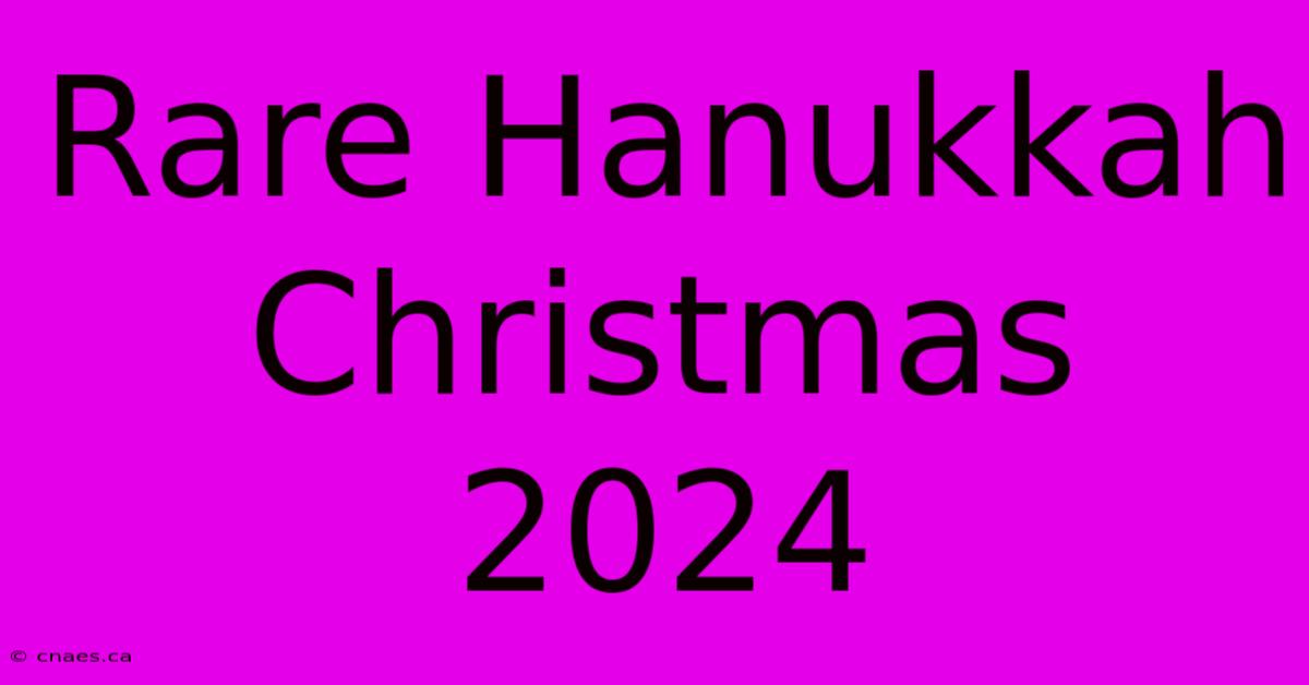 Rare Hanukkah Christmas 2024