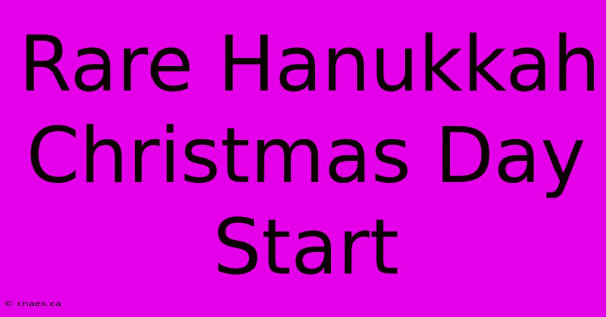 Rare Hanukkah Christmas Day Start