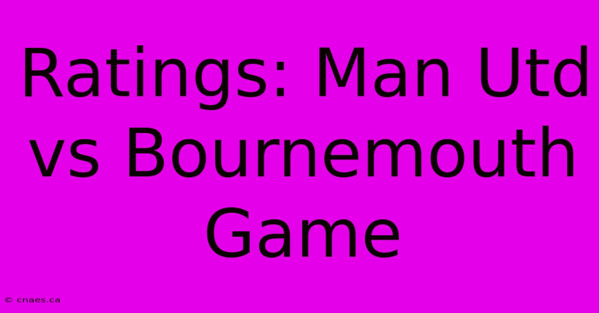 Ratings: Man Utd Vs Bournemouth Game