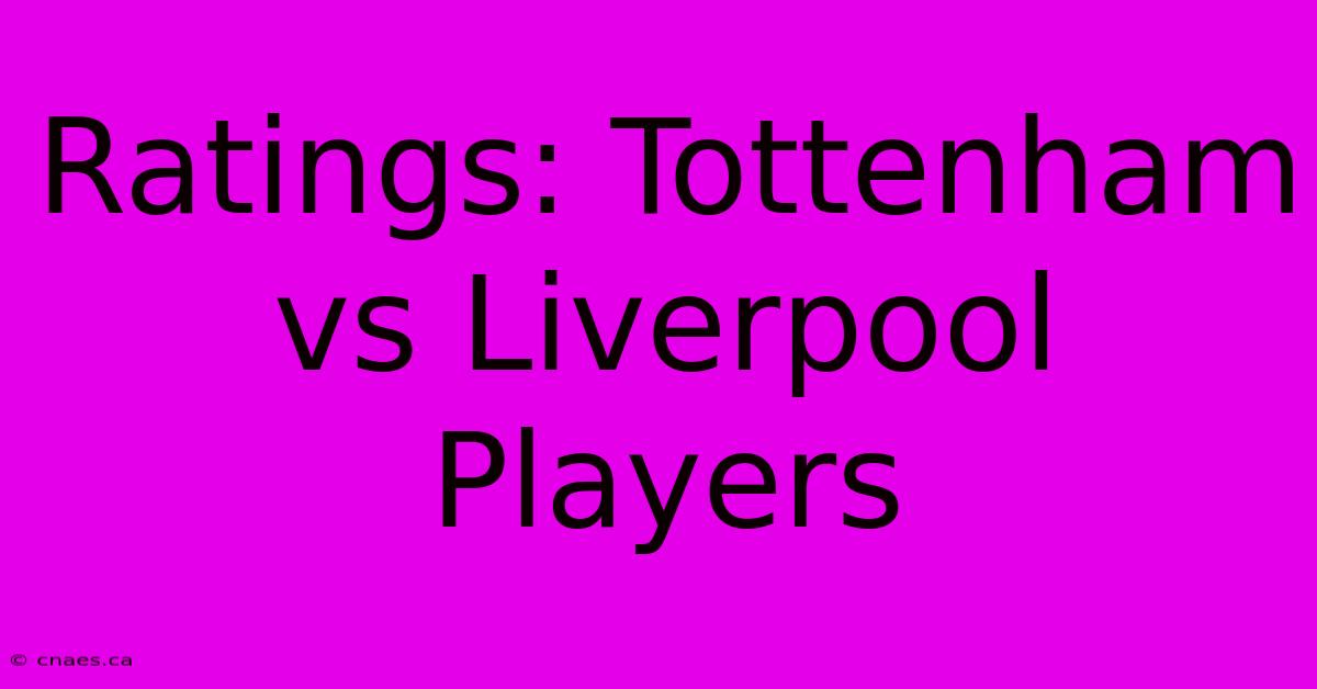 Ratings: Tottenham Vs Liverpool Players