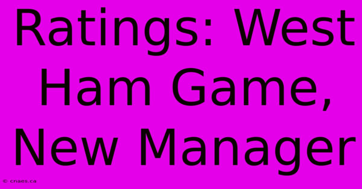 Ratings: West Ham Game, New Manager