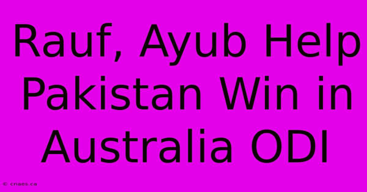 Rauf, Ayub Help Pakistan Win In Australia ODI