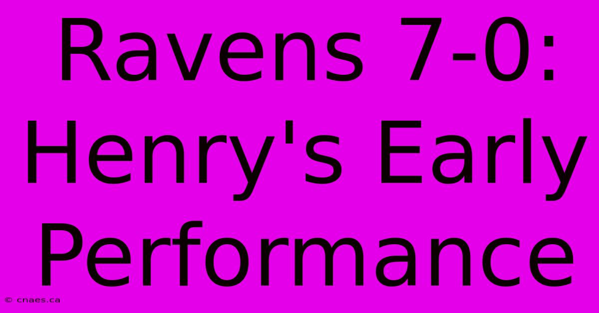 Ravens 7-0: Henry's Early Performance