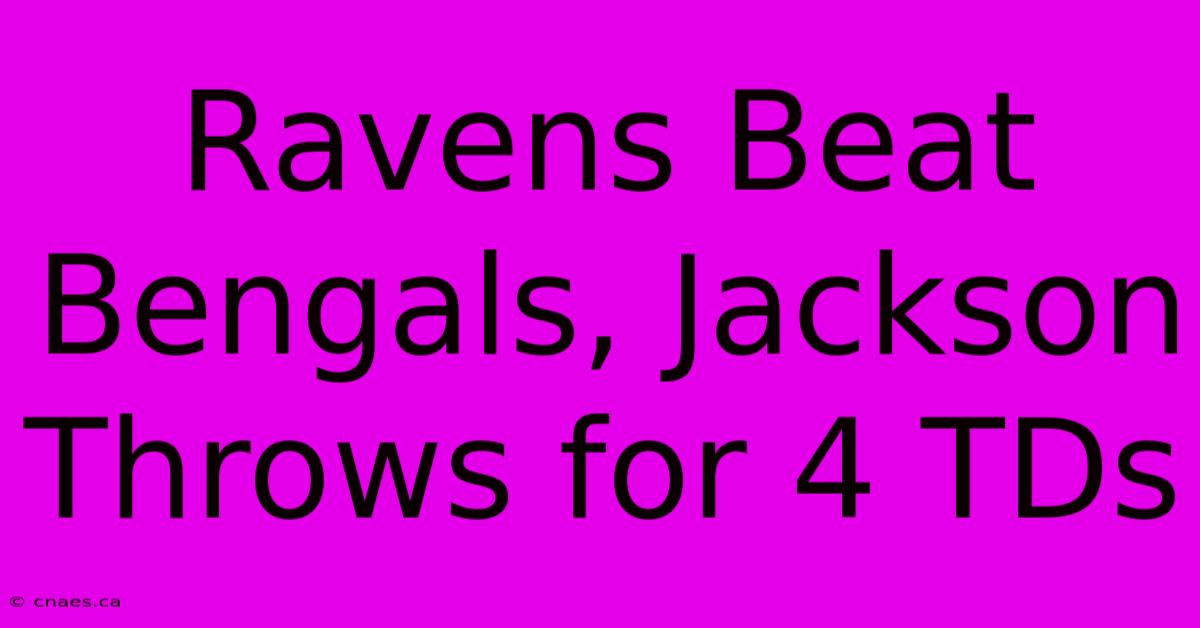 Ravens Beat Bengals, Jackson Throws For 4 TDs 