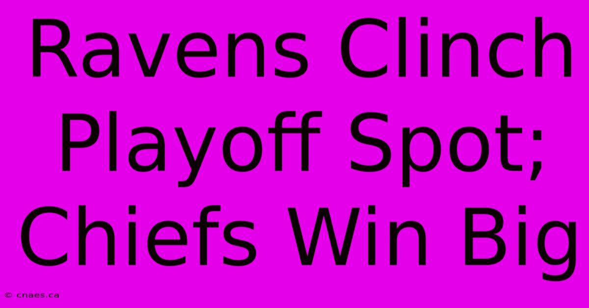 Ravens Clinch Playoff Spot; Chiefs Win Big