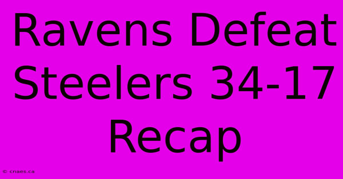 Ravens Defeat Steelers 34-17 Recap