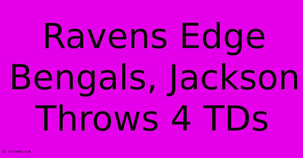 Ravens Edge Bengals, Jackson Throws 4 TDs