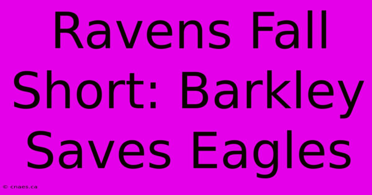 Ravens Fall Short: Barkley Saves Eagles