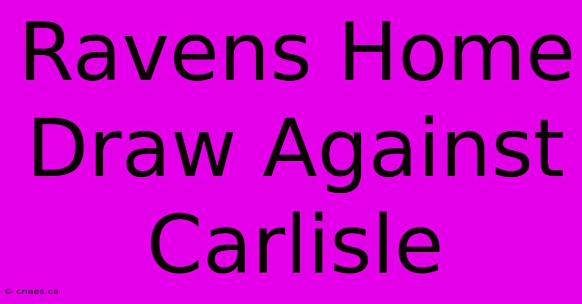 Ravens Home Draw Against Carlisle