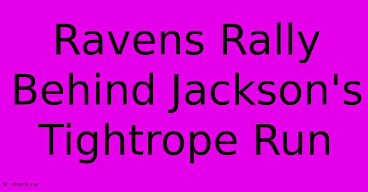 Ravens Rally Behind Jackson's Tightrope Run