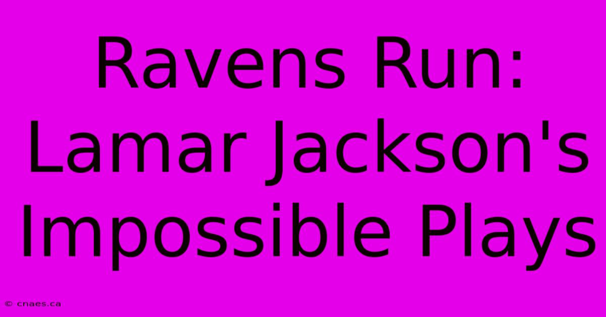 Ravens Run: Lamar Jackson's Impossible Plays