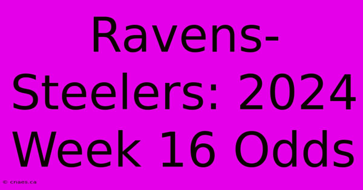 Ravens-Steelers: 2024 Week 16 Odds