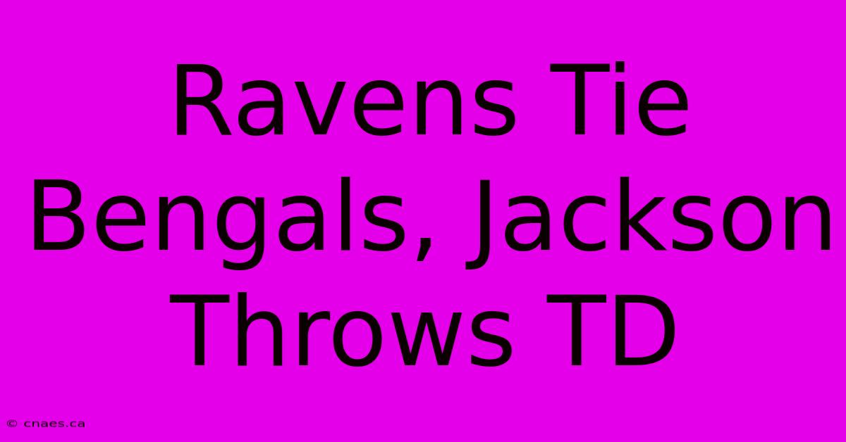 Ravens Tie Bengals, Jackson Throws TD