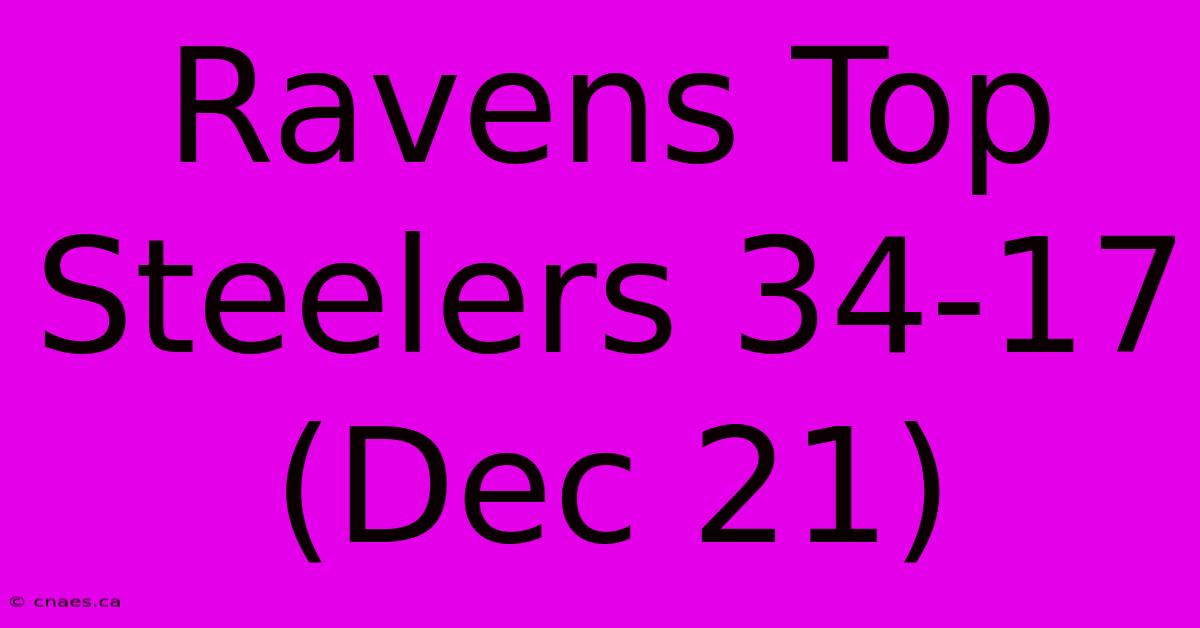 Ravens Top Steelers 34-17 (Dec 21)