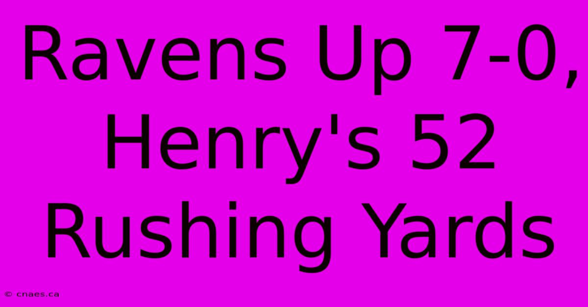 Ravens Up 7-0, Henry's 52 Rushing Yards