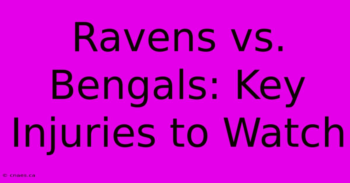 Ravens Vs. Bengals: Key Injuries To Watch