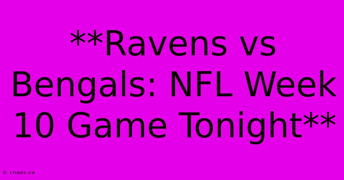 **Ravens Vs Bengals: NFL Week 10 Game Tonight**