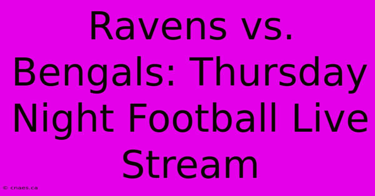 Ravens Vs. Bengals: Thursday Night Football Live Stream