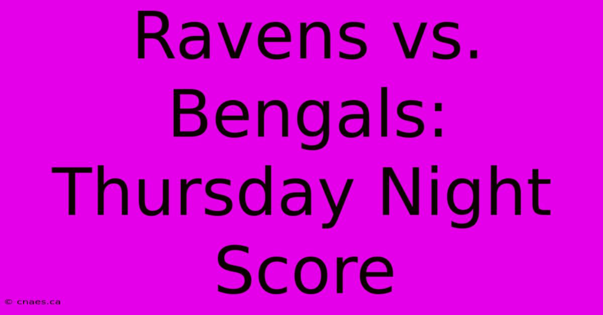 Ravens Vs. Bengals: Thursday Night Score 