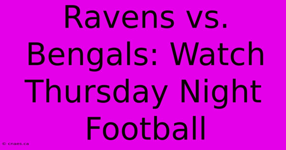 Ravens Vs. Bengals: Watch Thursday Night Football