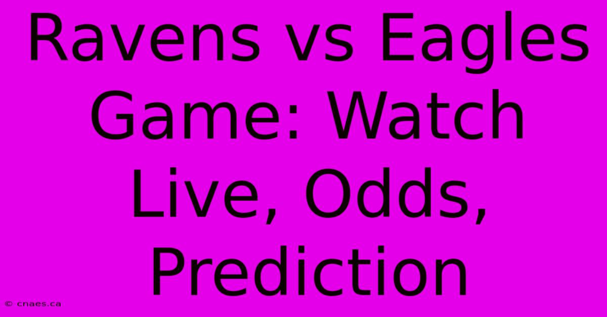 Ravens Vs Eagles Game: Watch Live, Odds, Prediction