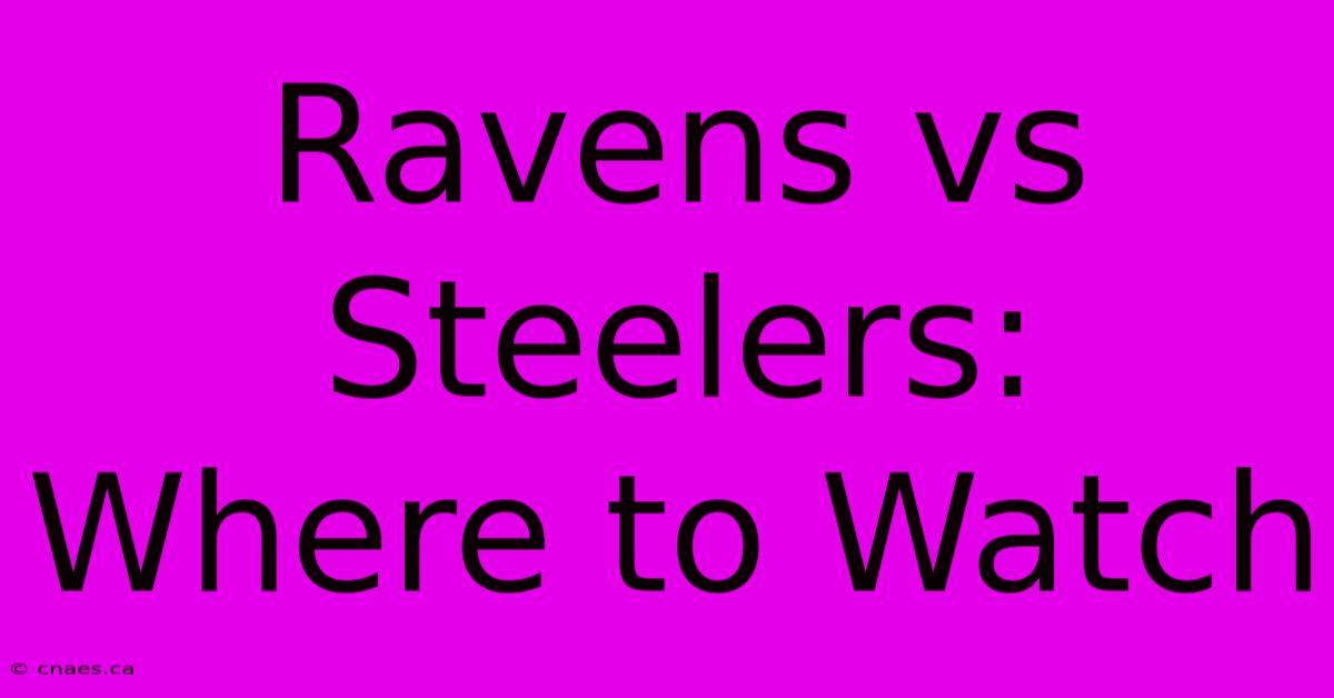 Ravens Vs Steelers: Where To Watch