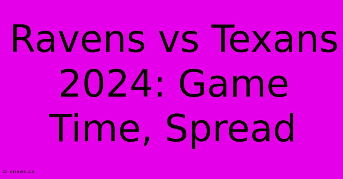 Ravens Vs Texans 2024: Game Time, Spread