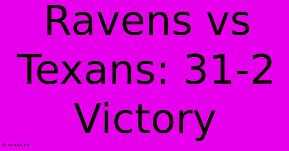 Ravens Vs Texans: 31-2 Victory