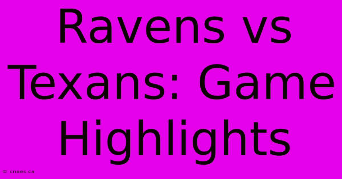 Ravens Vs Texans: Game Highlights