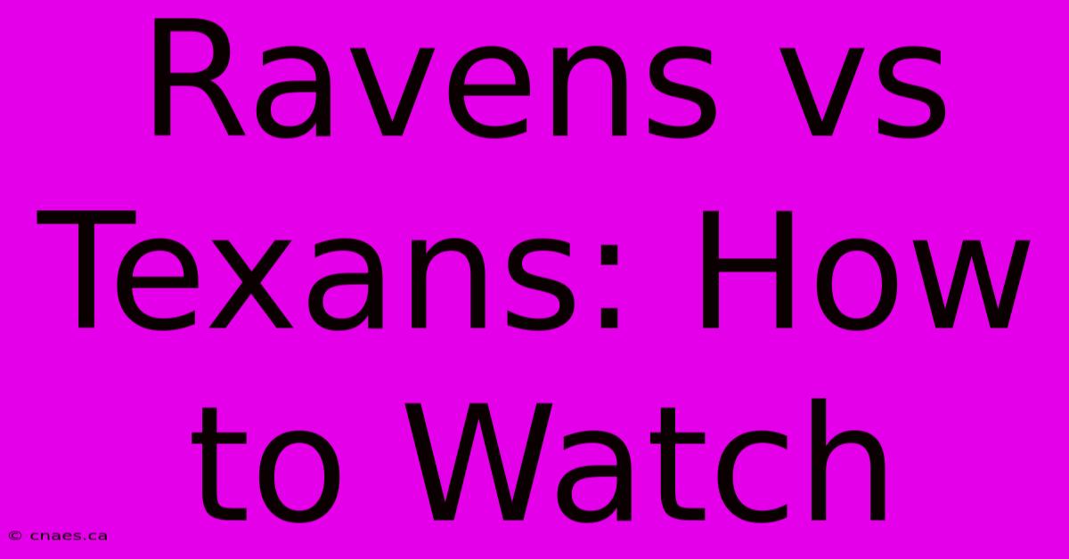 Ravens Vs Texans: How To Watch