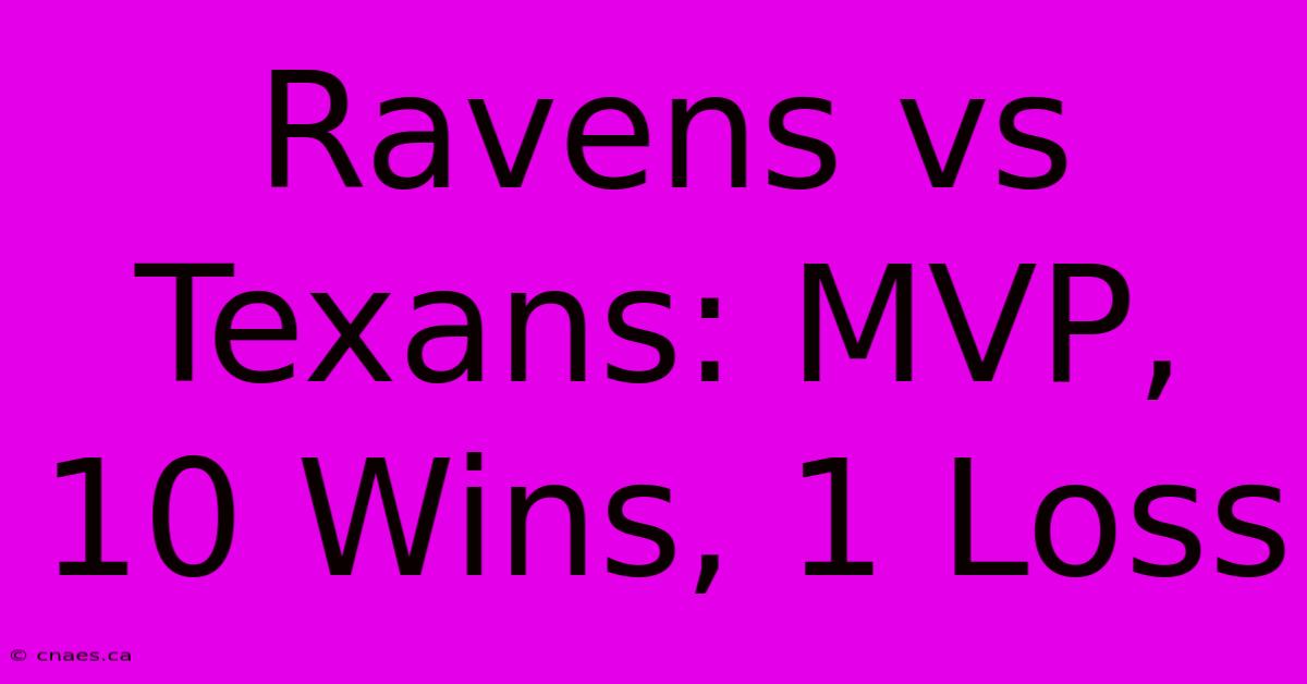 Ravens Vs Texans: MVP, 10 Wins, 1 Loss