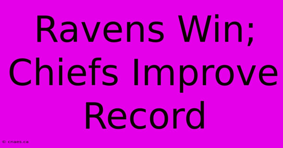 Ravens Win; Chiefs Improve Record