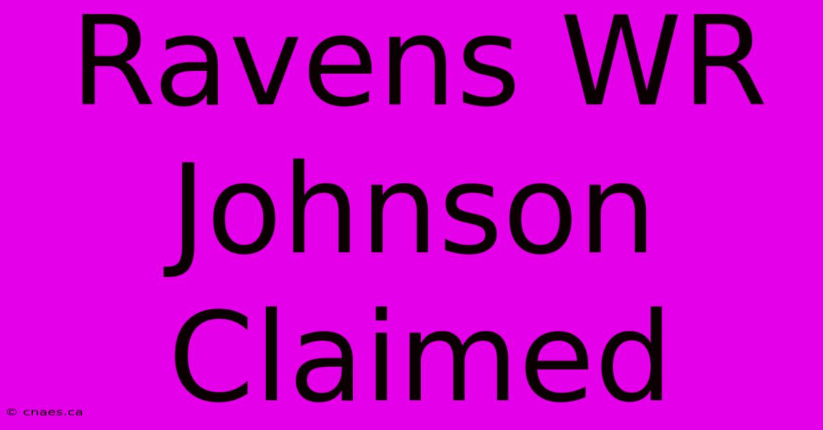 Ravens WR Johnson Claimed