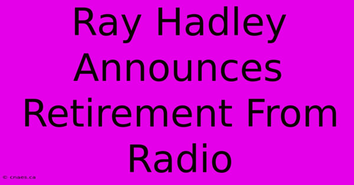 Ray Hadley Announces Retirement From Radio 