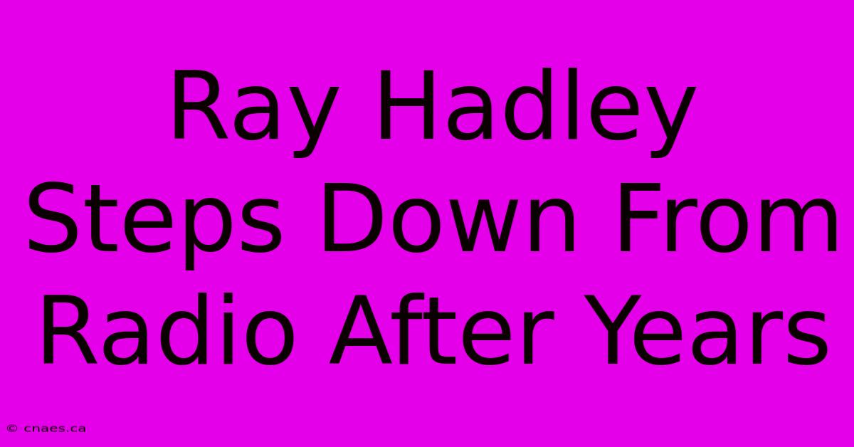 Ray Hadley Steps Down From Radio After Years