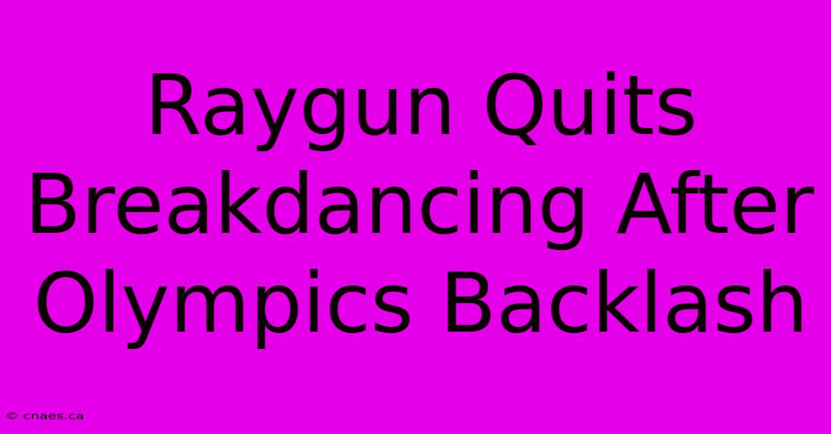 Raygun Quits Breakdancing After Olympics Backlash