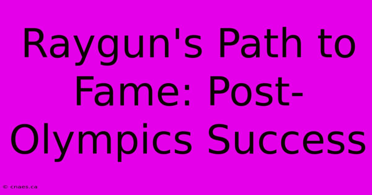 Raygun's Path To Fame: Post-Olympics Success 