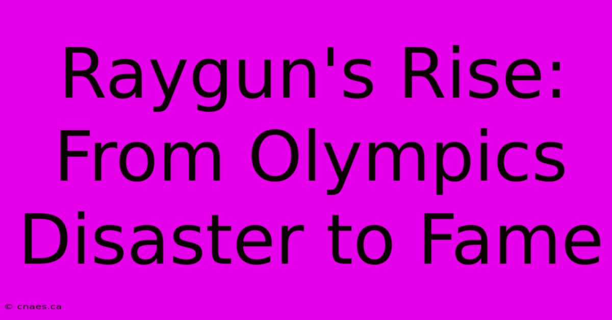 Raygun's Rise: From Olympics Disaster To Fame