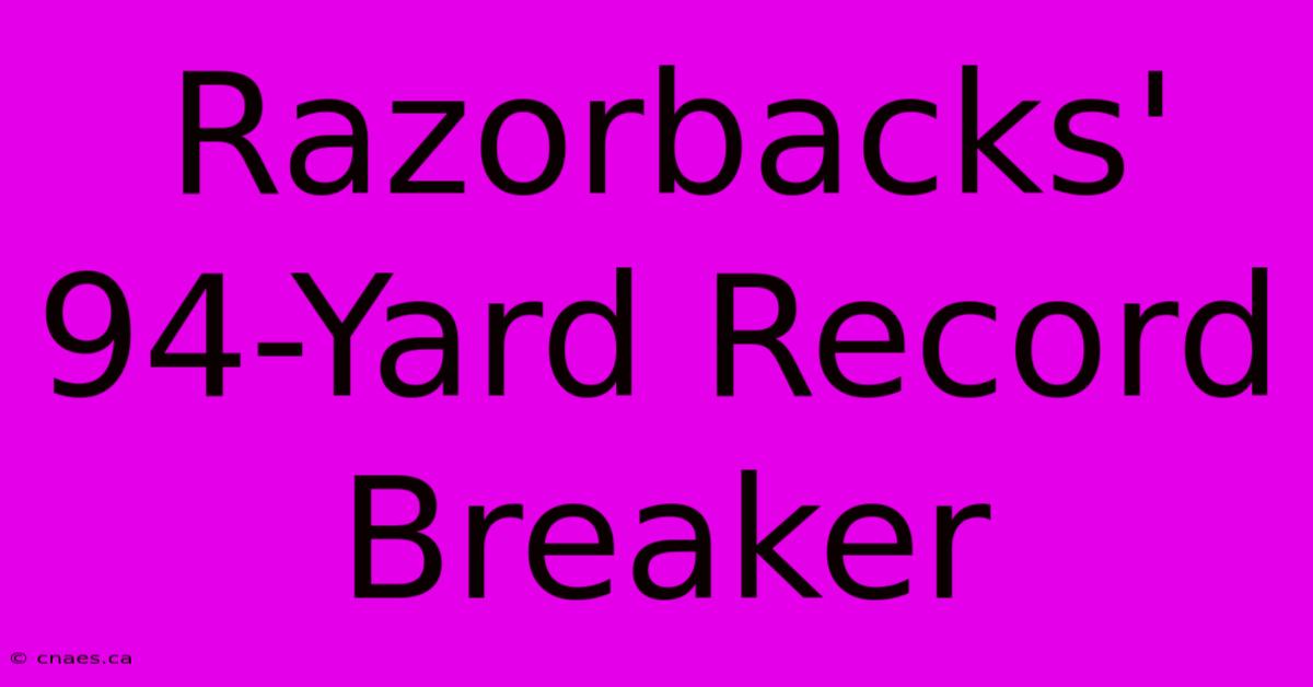 Razorbacks' 94-Yard Record Breaker