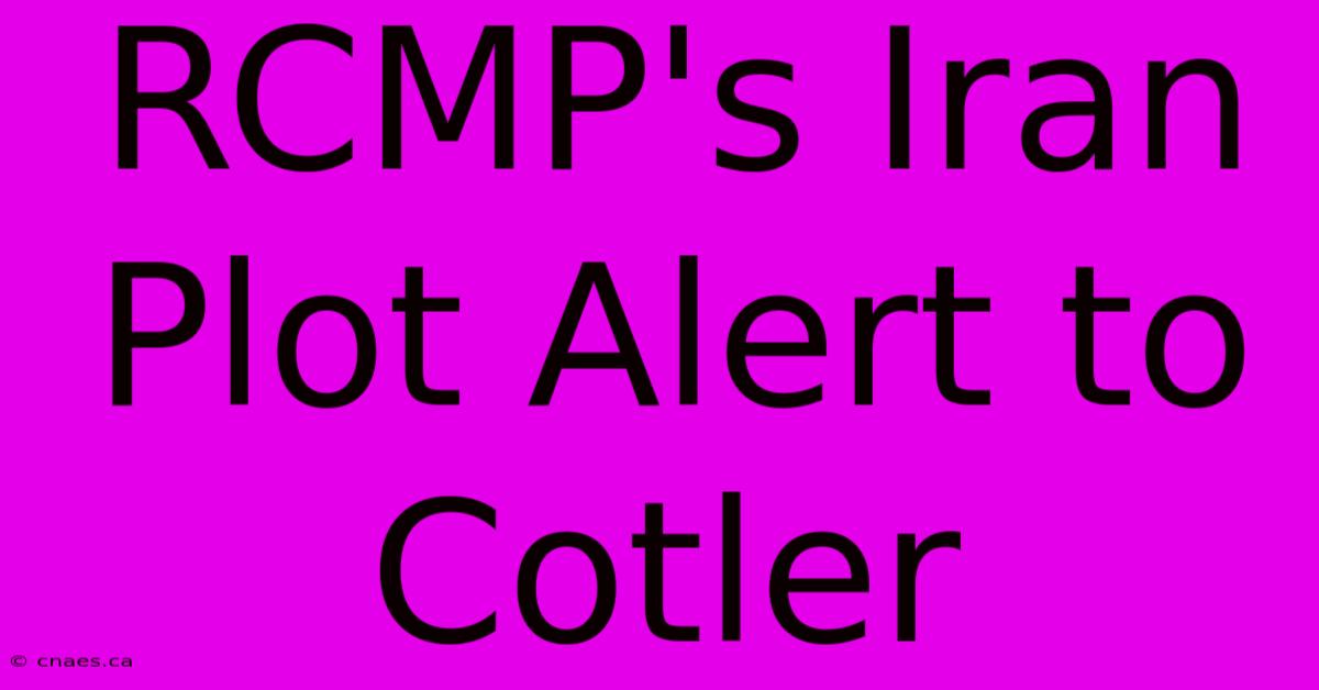 RCMP's Iran Plot Alert To Cotler